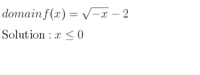 The domain of f(x)=sqrt(-x)-2 is x<= 0
